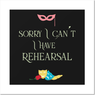 Sorry I Can't I Have Rehearsal Cool Theatre Posters and Art